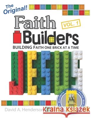 Faith Builders Building Faith One Brick at a Time Vol. 1 David A. Henderson 9781978324169