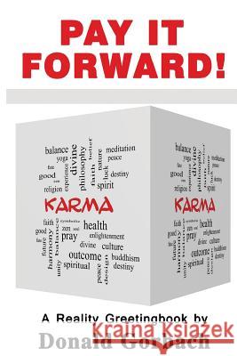 Pay It Forward!: Karma Donald Gorbach 9781978324312 Createspace Independent Publishing Platform