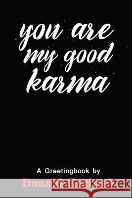 You Are My Good Karma Donald Gorbach 9781978324442 Createspace Independent Publishing Platform