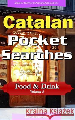 Catalan Pocket Searches - Food & Drink - Volume 5: A set of word search puzzles to aid your language learning Zidowecki, Erik 9781978324534