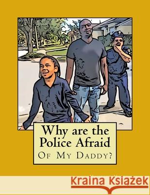 Why are the Police Afraid of My Daddy? Maurice Miles Martinez 9781978325319 Createspace Independent Publishing Platform