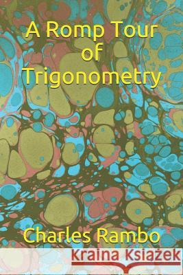 A Romp Tour of Trigonometry Charles Rambo 9781978327887 Createspace Independent Publishing Platform