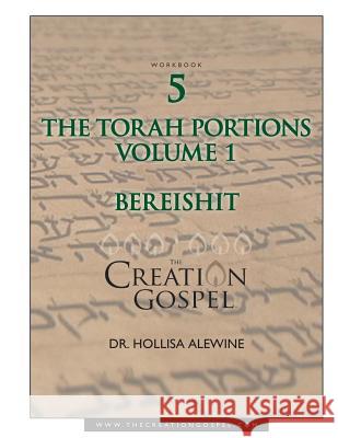 The Creation Gospel Workbook Five: Bereishit: Volume 1 Hollisa Alewine 9781978328112 Createspace Independent Publishing Platform