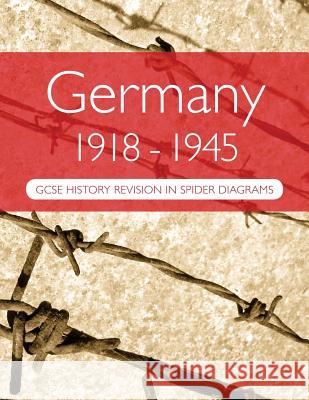Germany 1918-1945: GCSE History Revision in Spider Diagrams Dr a. H. Goddard 9781978329843 Createspace Independent Publishing Platform