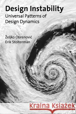 Design Instability: Universal Patterns of Design Dynamics Zeljko Obrenovic Erik Stolterman 9781978330092 Createspace Independent Publishing Platform