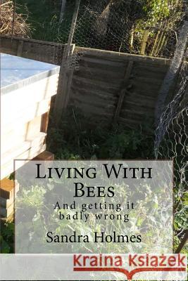 Living With Bees: Living with Bees Holmes, Sandra S. 9781978330382 Createspace Independent Publishing Platform