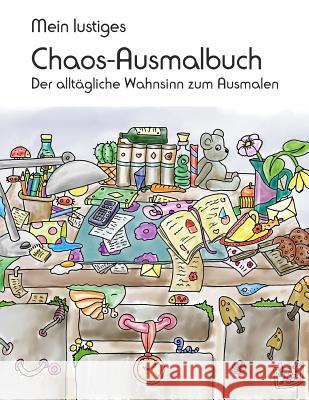 Mein lustiges Chaos-Ausmalbuch: Der alltägliche Wahnsinn zum Ausmalen Langenkamp, Heike 9781978332393 Createspace Independent Publishing Platform