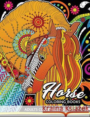 Adults Coloring Book: Horse Coloring Book Fun and Relaxing Designs of Horse and Pony for Women, Men, Adults, Teen and Girls Balloon Publishing 9781978333482 Createspace Independent Publishing Platform