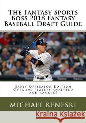The Fantasy Sports Boss 2018 Fantasy Baseball Draft Guide Michael Keneski 9781978333772 Createspace Independent Publishing Platform