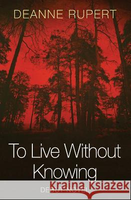 To Live Without Knowing Deanne Rupert 9781978337473