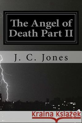 The Angel of Death Part II J. C. Jones 9781978337602 Createspace Independent Publishing Platform