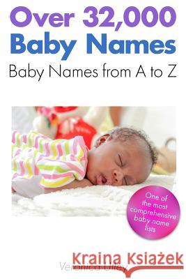 Over 32,000 Baby Names: Baby Names from A to Z Veronica Utley 9781978338999
