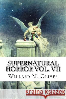 Supernatural Horror Vol. VII Willard M. Oliver 9781978340862 Createspace Independent Publishing Platform