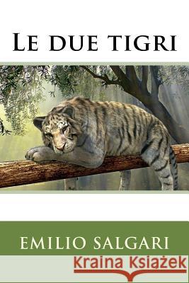 Le due tigri Salgari, Emilio 9781978341739 Createspace Independent Publishing Platform