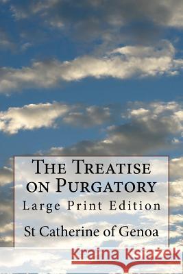 The Treatise on Purgatory: Large Print Edition St Catherine O Very Rev Henry E. Mannin Melvin H. Waller 9781978342194