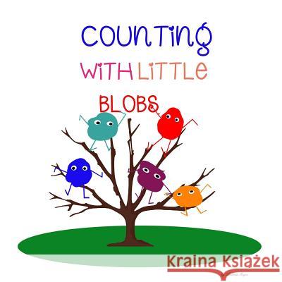 Counting with Little Blobs: 1 To 10 Geyer, Amanda Erika 9781978342262 Createspace Independent Publishing Platform