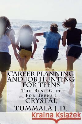 Career Planning and Job Hunting for Teens: The Best Gift For Teens! Tummala J. D., Crystal 9781978342385 Createspace Independent Publishing Platform