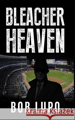 Bleacher Heaven Bob Lupo 9781978344129 Createspace Independent Publishing Platform