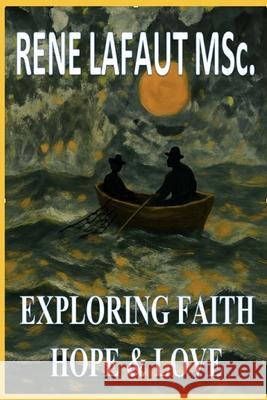 Exploring Faith, Hope & Love Mr Rene Nestor Lafau 9781978344501 Createspace Independent Publishing Platform