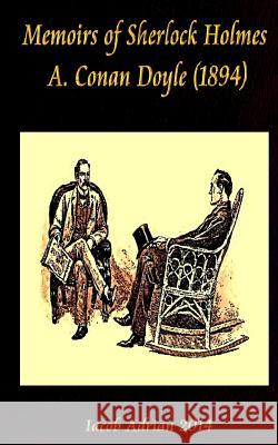 Memoirs of Sherlock Holmes A. Conan Doyle (1894) Iacob Adrian 9781978348578