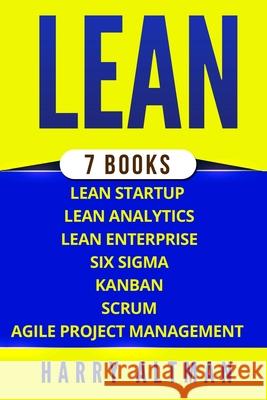 Lean: The Bible: 7 Manuscripts - Lean Startup, Lean Six Sigma, Lean Analytics, Lean Enterprise, Kanban, Scrum, Agile Project Management Harry Altman 9781978348684 Createspace Independent Publishing Platform