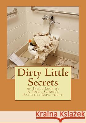 Dirty Little Secrets: An Inside Look at a Public School King, Alexandra 9781978348769 Createspace Independent Publishing Platform