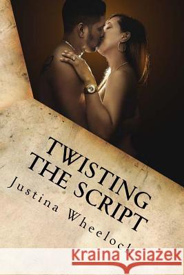 Twisting The Script Justina Wheelock 9781978352292 Createspace Independent Publishing Platform