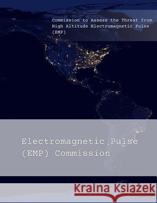 Commission to Assess the Threat from High Altitude Electromagnetic Pulse (EMP): Overview Electromagnetic Pulse (Emp) Commission 9781978352766 Createspace Independent Publishing Platform