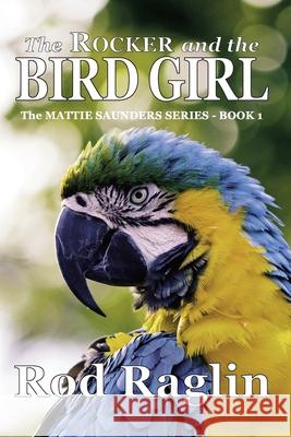 The Rocker and the Bird Girl Rod Raglin 9781978353794 Createspace Independent Publishing Platform