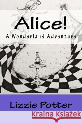 Alice!: A Wonderland Adventure Lizzie Potter 9781978353923