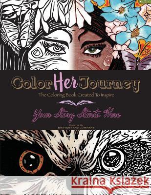 Color Her Journey: The Coloring Book Created To Inspire Company, Bravery and 9781978354920 Createspace Independent Publishing Platform