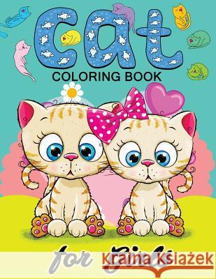 Cat Coloring Books for Girls: Kitten Coloring book for girls and kids ages 4-8, 8-12 Balloon Publishing 9781978357150 Createspace Independent Publishing Platform