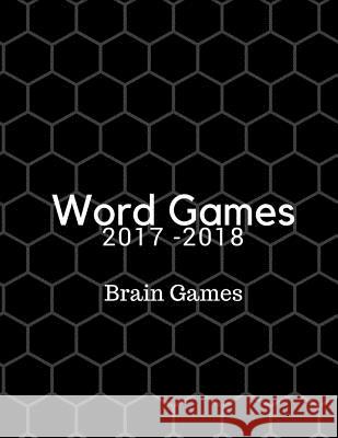Word Games 2017-2018 Brain Games: Large-Print Word Search Puzzles Ileana Eguia 9781978358942 Createspace Independent Publishing Platform