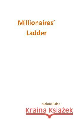 Millionaires' Ladder Gabriel Edet 9781978360464 Createspace Independent Publishing Platform