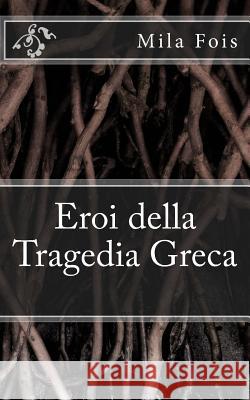 Eroi della Tragedia Greca Fois, Mila 9781978361430