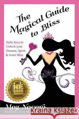 The Magical Guide to Bliss: Daily Keys to Unlock Your Dreams, Spirit & Inner Bliss Meg Nocero Dr Michael Anthony Nocer Amy Butler 9781978366107