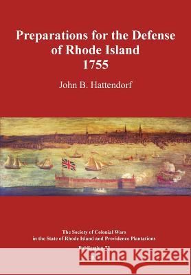 Preparations for the Defense of Rhode Island 1755 John B. Hattendorf 9781978366411 Createspace Independent Publishing Platform