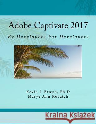 Adobe Captivate 2017 By Developers For Developers Kovatch, Marye Ann 9781978367364 Createspace Independent Publishing Platform