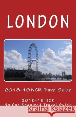 London, 2018-19 NCR Travel Guide: A NCR, No Car Required Travel Guide Pasinski, R. 9781978368187 Createspace Independent Publishing Platform