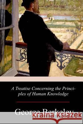 A Treatise Concerning the Principles of Human Knowledge George Berkeley 9781978368439 Createspace Independent Publishing Platform