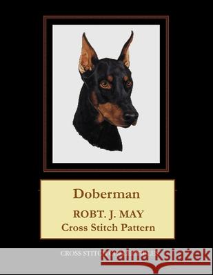 Doberman: Robt. J. May Cross Stitch Pattern Cross Stitch Collectibles Kathleen George 9781978370876 Createspace Independent Publishing Platform