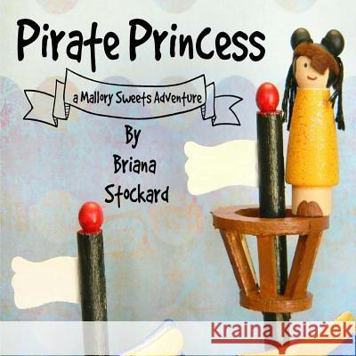 Pirate Princess: a Mallory Sweets Adventure Stockard, Briana 9781978371804 Createspace Independent Publishing Platform