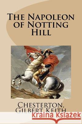 The Napoleon of Notting Hill Chesterton Gilber Mybook 9781978372054 Createspace Independent Publishing Platform