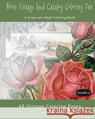 More Vintage Seed Catalog Coloring Fun: A Grayscale Adult Coloring Book Vicki Becker 9781978373051 Createspace Independent Publishing Platform