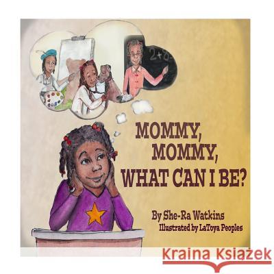 Mommy Mommy, What Can I Be? Shera Shantell Watkins 9781978377332 Createspace Independent Publishing Platform