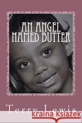 An Angel Named Butter Mrs Terry C. Lewis 9781978377813 Createspace Independent Publishing Platform