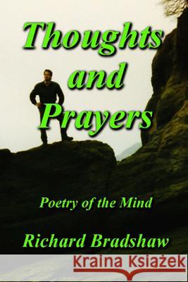 Thoughts and Prayers: Poetry of the Mind Rev Richard Bradshaw 9781978378360 Createspace Independent Publishing Platform