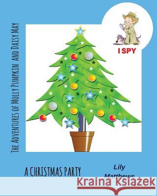The Adventures of Molly Pumpkin & Daisy May: I Spy: A Christmas Party Lily Mathews 9781978378940 Createspace Independent Publishing Platform
