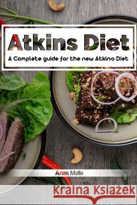 Atkins diet: A Complete guide for the new Atkins Diet, Step by step to Lose weig: Nutritional Supplements, Foods to Eat on the Atki Malla, Anas 9781978379961 Createspace Independent Publishing Platform