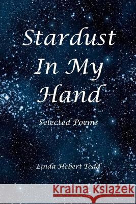 Stardust in My Hand: Selected Poems Linda Hebert Todd 9781978380356